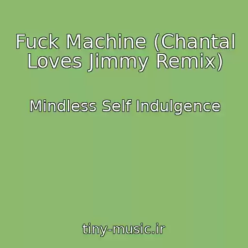 کاور آهنگ Fuck Machine (Chantal Loves Jimmy Remix) از Mindless Self Indulgence