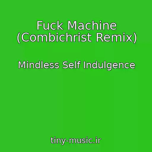 کاور آهنگ Fuck Machine (Combichrist Remix) از Mindless Self Indulgence