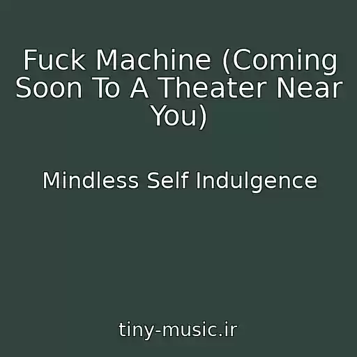 کاور آهنگ Fuck Machine (Coming Soon To A Theater Near You) از Mindless Self Indulgence