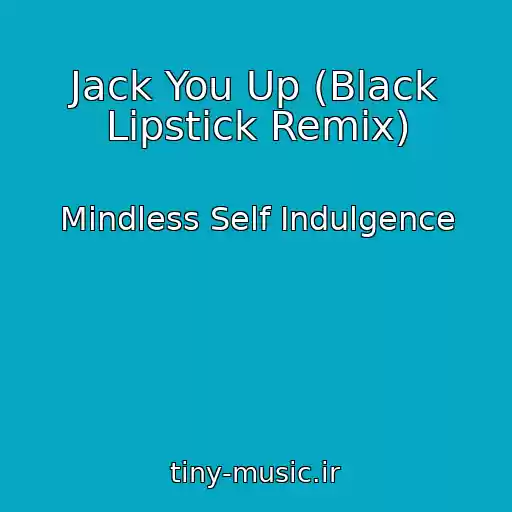 کاور آهنگ Jack You Up (Black Lipstick Remix) از Mindless Self Indulgence