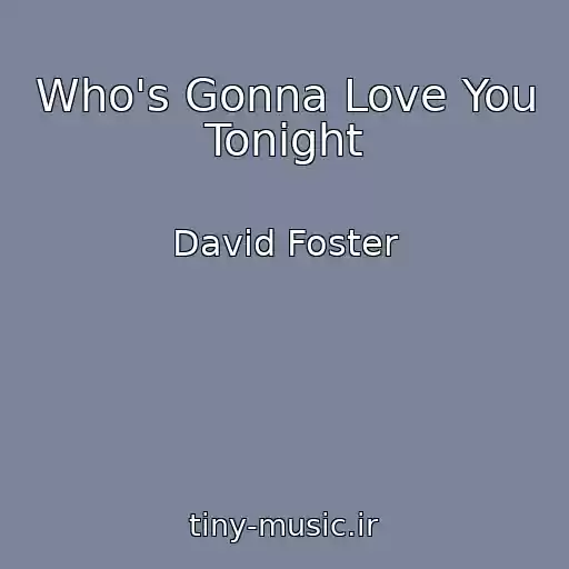 کاور آهنگ Who's Gonna Love You Tonight از David Foster