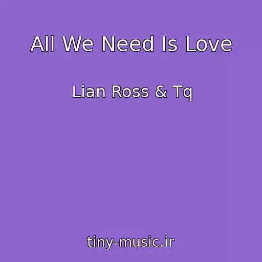 کاور آهنگ All We Need Is Love از Lian Ross & Tq