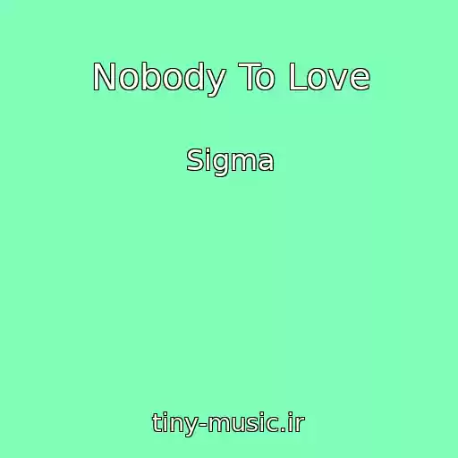 کاور آهنگ Nobody To Love از Sigma