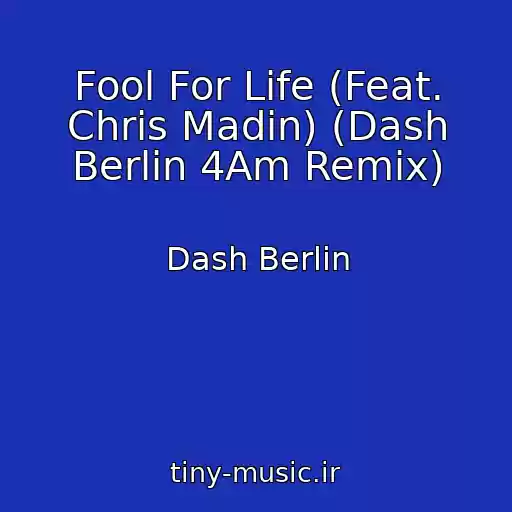 کاور آهنگ Fool For Life (Feat. Chris Madin) (Dash Berlin 4Am Remix) از Dash Berlin