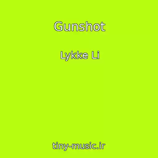 کاور آهنگ Gunshot از Lykke Li