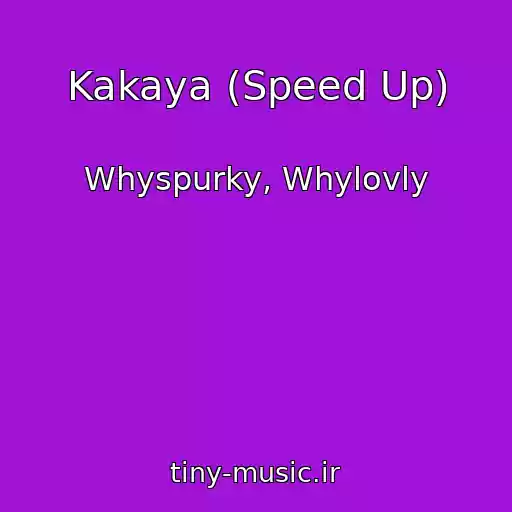 کاور آهنگ Kakaya (Speed Up) از Whyspurky, Whylovly
