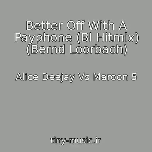 کاور آهنگ Better Off With A Payphone (Bl Hitmix) (Bernd Loorbach) از Alice Deejay Vs Maroon 5