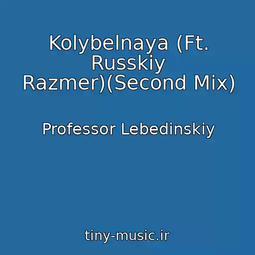 کاور آهنگ Kolybelnaya (Ft. Russkiy Razmer)(Second Mix) از Professor Lebedinskiy