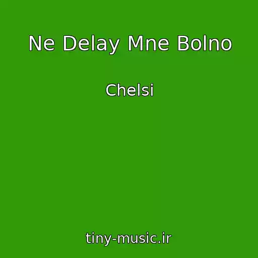 کاور آهنگ Ne Delay Mne Bolno از Chelsi