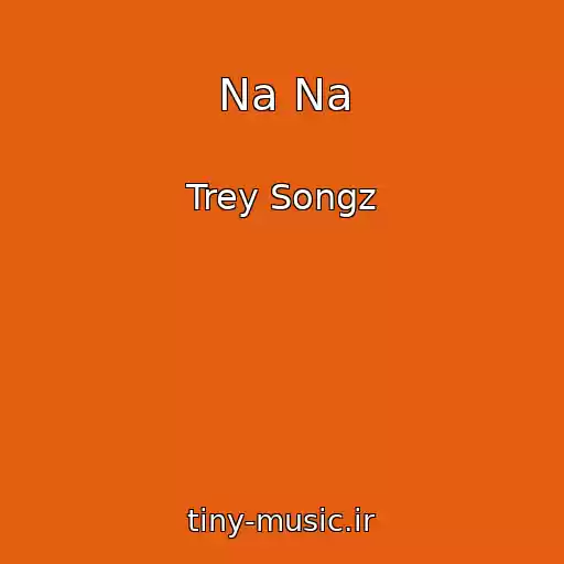 کاور آهنگ Na Na از Trey Songz