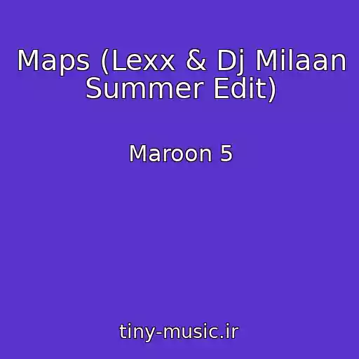 کاور آهنگ Maps (Lexx & Dj Milaan Summer Edit) از Maroon 5