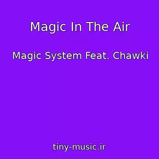 کاور آهنگ Magic In The Air از Magic System Feat. Chawki