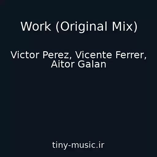 کاور آهنگ Work (Original Mix) از Victor Perez, Vicente Ferrer, Aitor Galan