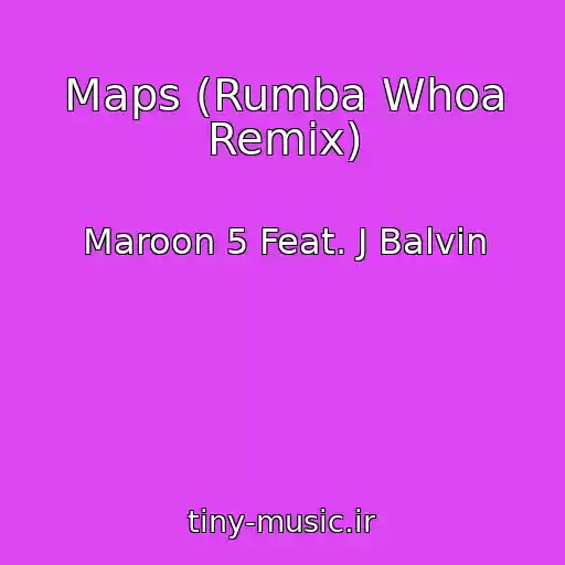 کاور آهنگ Maps (Rumba Whoa Remix) از Maroon 5 Feat. J Balvin