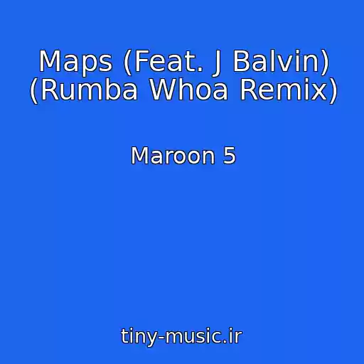 کاور آهنگ Maps (Feat. J Balvin) (Rumba Whoa Remix) از Maroon 5