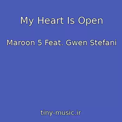 کاور آهنگ My Heart Is Open از Maroon 5 Feat. Gwen Stefani