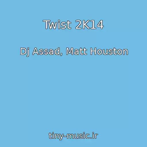 کاور آهنگ Twist 2K14 از Dj Assad, Matt Houston