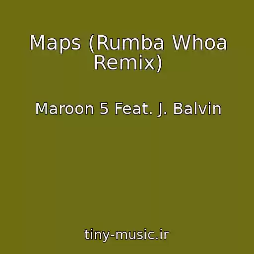 کاور آهنگ Maps (Rumba Whoa Remix) از Maroon 5 Feat. J. Balvin