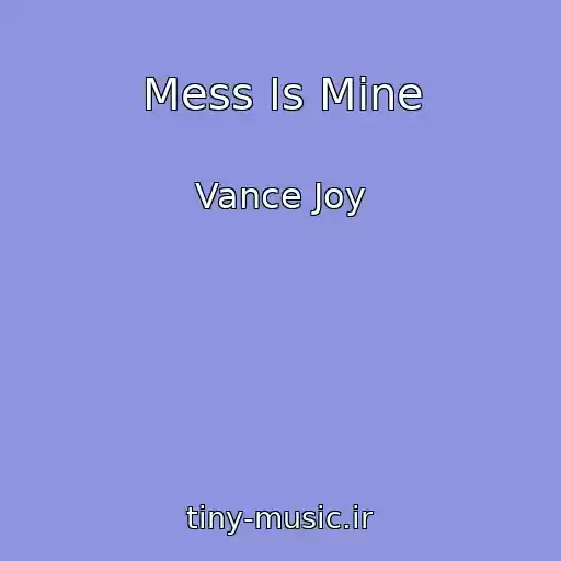 کاور آهنگ Mess Is Mine از Vance Joy