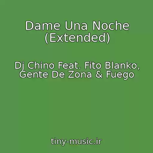 کاور آهنگ Dame Una Noche (Extended) از Dj Chino Feat. Fito Blanko, Gente De Zona & Fuego