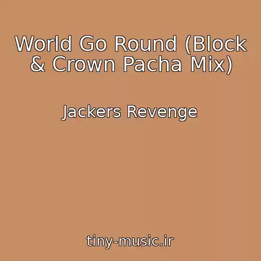 کاور آهنگ World Go Round (Block & Crown Pacha Mix) از Jackers Revenge