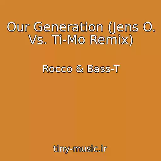 کاور آهنگ Our Generation (Jens O. Vs. Ti-Mo Remix) از Rocco & Bass-T