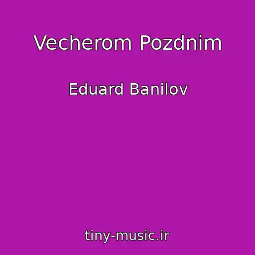 کاور آهنگ Vecherom Pozdnim از Eduard Banilov