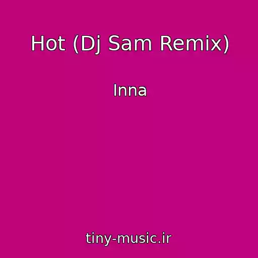 کاور آهنگ Hot (Dj Sam Remix) از Inna
