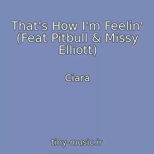 کاور آهنگ That's How I'm Feelin' (Feat Pitbull & Missy Elliott) از Ciara