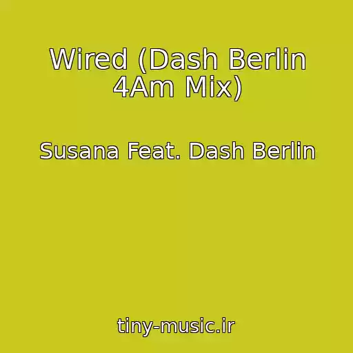 کاور آهنگ Wired (Dash Berlin 4Am Mix) از Susana Feat. Dash Berlin