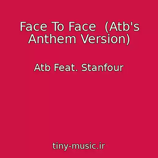 کاور آهنگ Face To Face  (Atb's Anthem Version) از Atb Feat. Stanfour