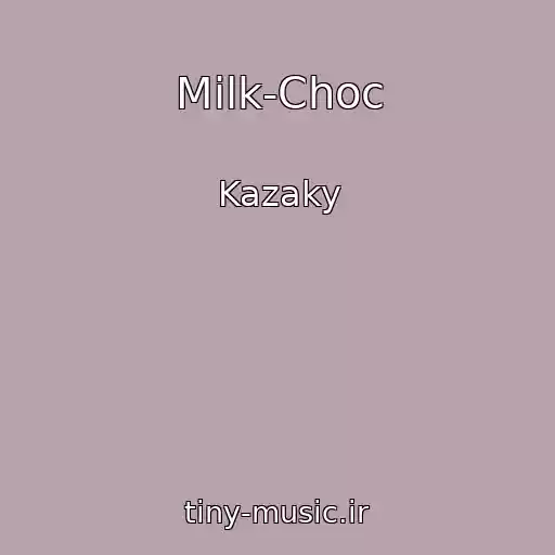 کاور آهنگ Milk-Choc از Kazaky