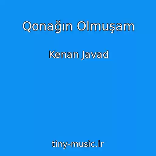 کاور آهنگ Qonağın Olmuşam از Kenan Javad