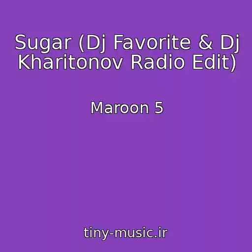کاور آهنگ Sugar (Dj Favorite & Dj Kharitonov Radio Edit) از Maroon 5