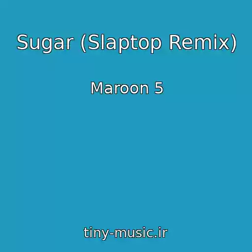 کاور آهنگ Sugar (Slaptop Remix) از Maroon 5