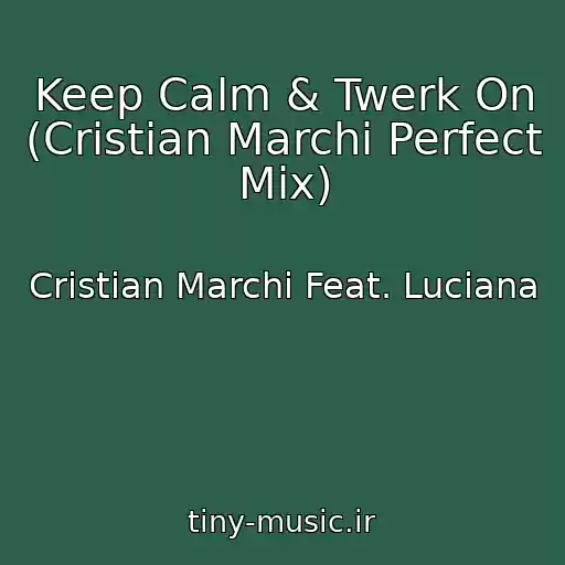 کاور آهنگ Keep Calm & Twerk On (Cristian Marchi Perfect Mix) از Cristian Marchi Feat. Luciana
