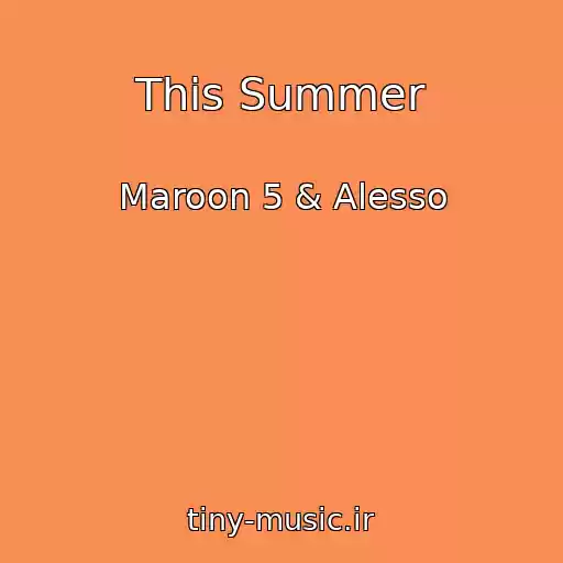 کاور آهنگ This Summer از Maroon 5 & Alesso