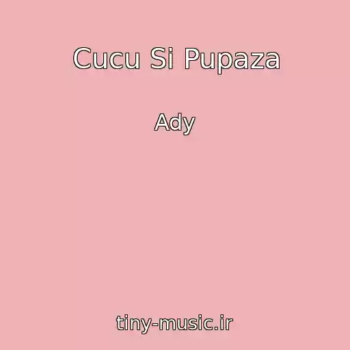 کاور آهنگ Cucu Si Pupaza از Ady