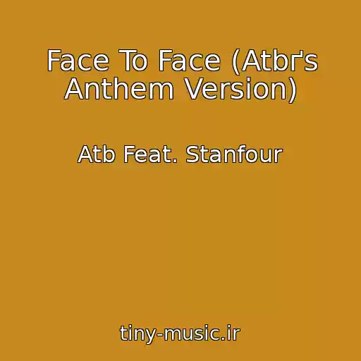 کاور آهنگ Face To Face (Atbґs Anthem Version) از Atb Feat. Stanfour