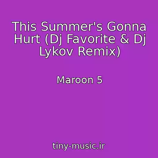 کاور آهنگ This Summer's Gonna Hurt (Dj Favorite & Dj Lykov Remix) از Maroon 5