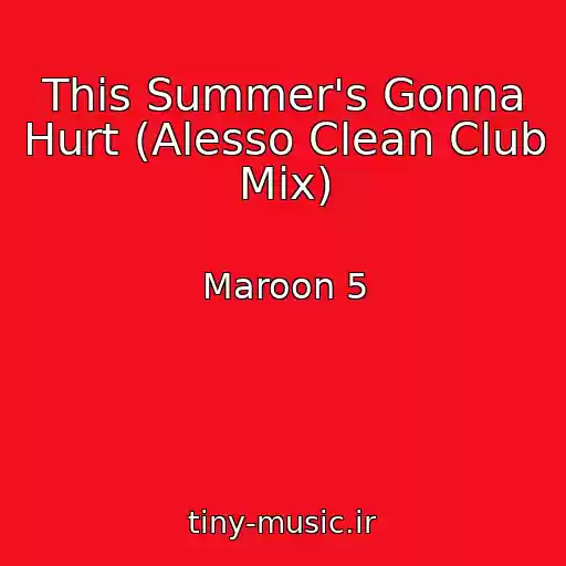 کاور آهنگ This Summer's Gonna Hurt (Alesso Clean Club Mix) از Maroon 5
