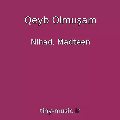 کاور آهنگ Qeyb Olmuşam از Nihad, Madteen