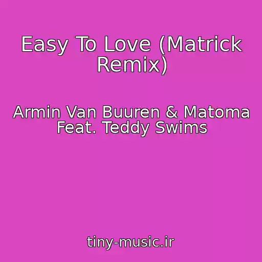 کاور آهنگ Easy To Love (Matrick Remix) از Armin Van Buuren & Matoma Feat. Teddy Swims