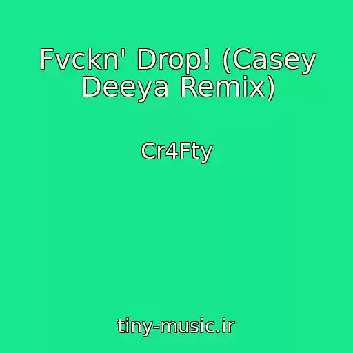 کاور آهنگ Fvckn' Drop! (Casey Deeya Remix) از Cr4Fty