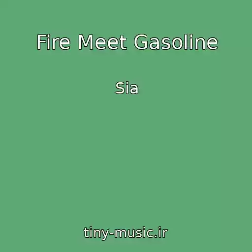 کاور آهنگ Fire Meet Gasoline از Sia