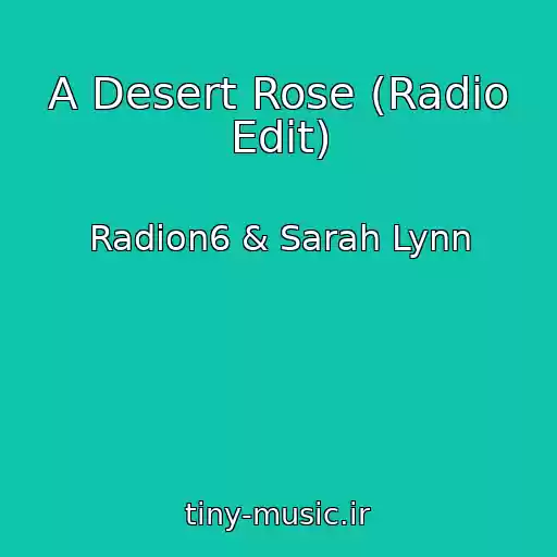 کاور آهنگ A Desert Rose (Radio Edit) از Radion6 & Sarah Lynn