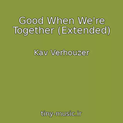 کاور آهنگ Good When We're Together (Extended) از Kav Verhouzer