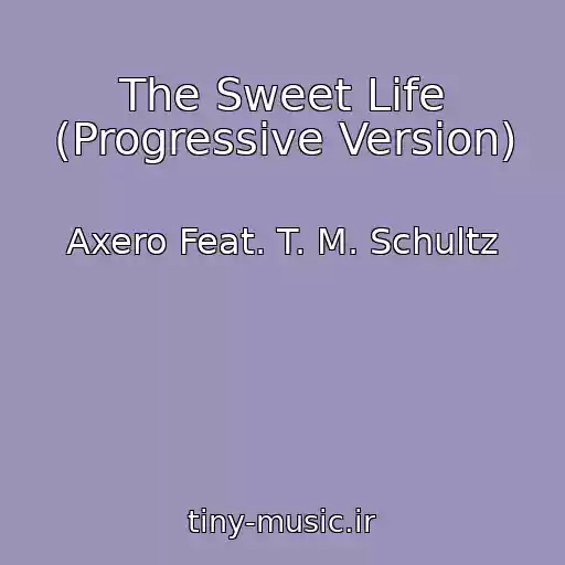 کاور آهنگ The Sweet Life (Progressive Version) از Axero Feat. T. M. Schultz