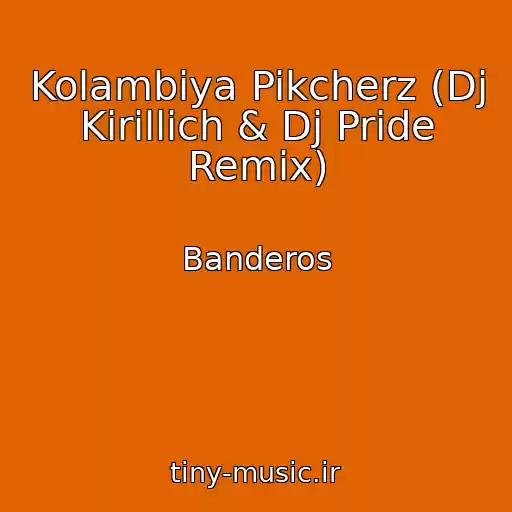کاور آهنگ Kolambiya Pikcherz (Dj Kirillich & Dj Pride Remix) از Banderos
