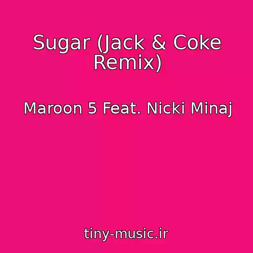 کاور آهنگ Sugar (Jack & Coke Remix) از Maroon 5 Feat. Nicki Minaj
